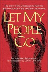 Let My People Go : The Story of the Underground Railroad and the Growth of the Abolitionist Movement