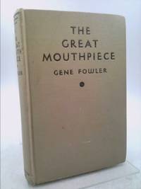 the Great Mouthpiece: a Life Story of William J. Fallon by Fowler, Gene - 1938