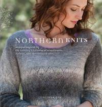 Northern Knits: Designs Inspired by the Knitting Traditions of Scandinavia Iceland and the...