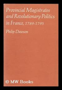 Provincial Magistrates and Revolutionary Politics in France, 1789-1795