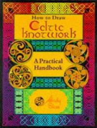 How to Draw Celtic Knotwork : A Practical Handbook