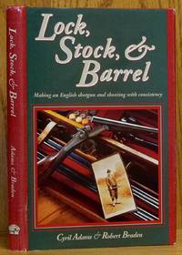 cover of Lock, Stock, & Barrel: Making an English Shotgun and Shooting with Consistency