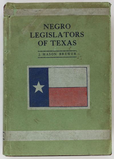 Negro Legislators of Texas and Their Descendants. A History of the Negro in Texas Politics from Reconstruction to Disenfranchisement
