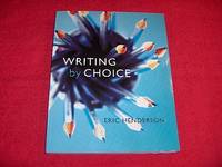 Writing by Choice : A Holistic and Developmental Guide for Student Writers by Henderson, Eric - 2009