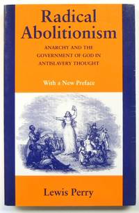Radical Abolitionism: Anarchy and the Government of God in Antislavery Thought