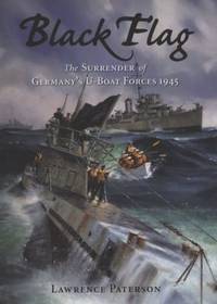 Black Flag: The Surrender of Germany's U-Boat Forces on Land and at Sea