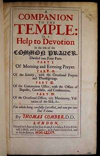 A Companion to the Temple: Or, A Help to Devotion in the Use of the Common Prayer, Divided into...