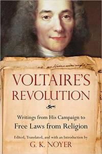 Voltaire&#039;s Revolution: Writings from His Campaign to Free Laws from Religion by G. K. Noyer - 2015