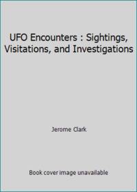 UFO Encounters : Sightings, Visitations, and Investigations by Jerome Clark - 1993