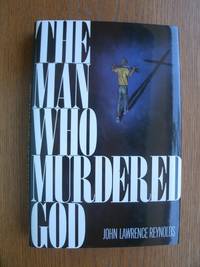 The Man Who Murdered God by Reynolds, John Lawrence - 1989