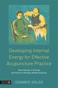 Developing Internal Energy for Effective Acupuncture Practice: Zhan Zhuang, Yi Qi Gong and the...