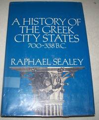 A History of the Greek City States ca. 700-338 B.C by Raphael Sealey - 1976