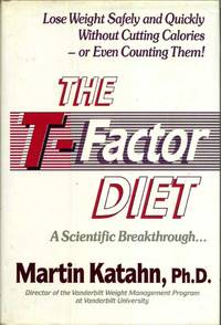The T Factor Diet: Lose Weight Safely and Quickly Without Cutting Calories or Even Counting Them! A Scientific Breakthrough..