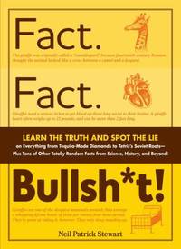 Fact. Fact. Bullsh*t!: Learn the Truth and Spot the Lie on Everything from Tequila-Made Diamonds...