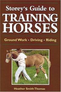 Storey's Guide to Training Horses : Ground Work - Driving - Riding