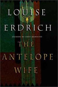 The Antelope Wife: A Novel by Louise Erdrich - Signed First Edition - 1998 - from Grayshelf Books, IOBA, TXBA (SKU: 2416)