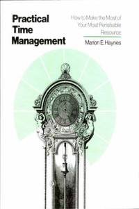 Practical Time Management : How to Make the Most of Your Most Perishable Resource
