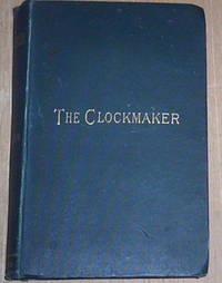 The Clockmaker: Or The Sayings And Doings Of Sam Slick, of Slickville.