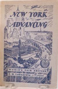 New York Advancing World's Fair Edition; The Result Of Five Years Of Progressive Administration In The City Of New York F.H. LaGuardia, Mayor Together with an Official Guide to the City of New York Exhibit Building