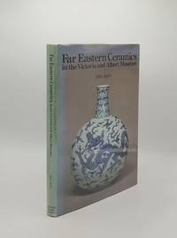 FAR EASTERN CERAMICS In the Victoria and Albert Museum by AYRES John