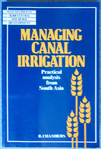 Managing Canal Irrigation : Practical Analysis from South Asia by Chambers, Robert - 1988