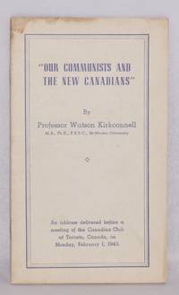 Our Communists and the New Canadians: An address delivered before a meeting of the Canadian Club at Toronto, Canada, on Monday, February 1, 1943