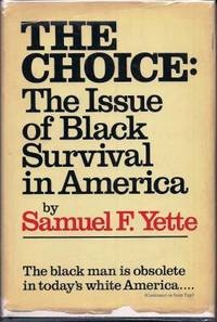 The Choice: The Issue of Black Survival in America by Yette, Samuel F - 1971