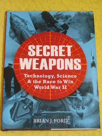 Secret Weapons, Technology, Science & the Race to Win World War II