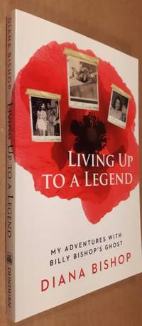 cover of Living Up to a Legend: My Adventures with Billy Bishop's Ghost