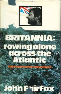 Britannia: Rowing Alone Across the Atlantic: The Record of an Adventure by Fairfax, John