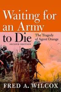 Waiting for an Army to Die: The Tragedy of Agent Orange by Fred A. Wilcox - 2011-02-06