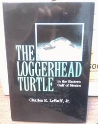 THE LOGGERHEAD TURTLE In the Eastern Gulf of Mexico by Lebuff, Jr. Charles R - 1990