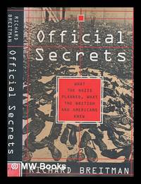 Official secrets : what the Nazis planned, what the British and Americans knew / Richard Breitman by BREITMAN, RICHARD - 1998