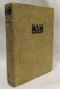 Black No More: Being an Account of the Strange and Wonderful Workings of Science in the Land of the Free, A. D. 1933-1940, by Schuyler, George Samuel - 1931-01-01