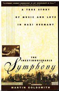 The Inextinguishable Symphony: A True Story of Music and Love in Nazi Germany by Martin Goldsmith