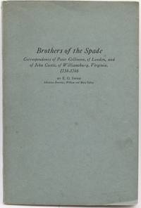 [VIRGINIA] [PRESENTATION COPY] BROTHERS OF THE SPADE. CORRESPONDENCE OF PETER COLLINSON, OF LONDON, AND OF JOHN CUSTIS, OF WILLIAMSBURG, VIRGINIA, 1734-1746