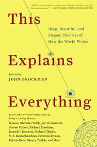 This Explains Everything : Deep, Beautiful, and Elegant Theories of How the World Works