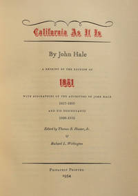 California As It Is. A Reprint of the Edition of 1851 with Biographies of the Ancestors of John Hale, 1637-1800, and His Descendants, 1826-1952. Edited by Thomas B. Hunter, Jr. &amp; Richard L. Wellington by John Hale (1800-1852) - 1954