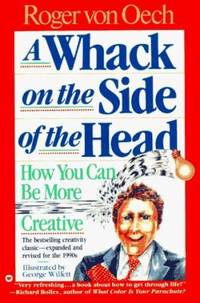 A Whack on the Side of the Head : How You Can Be More Creative