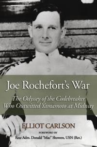 Joe Rochefort's War : The Odyssey of the Codebreaker Who Outwitted Yamamoto at Midway