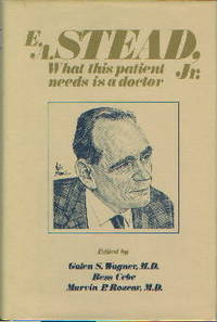 E. A. Stead, Jr. : What This Patient Needs Is A Doctor