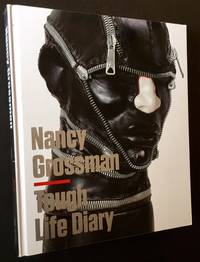 Nancy Grossman: Tough Life Diary by Ian Berry, Ed - 2012