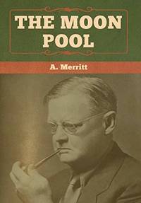 The Moon Pool by A. Merritt