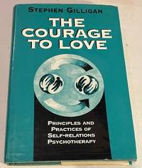 The Courage to Love: Principles and Practices of Self-Relations Psychotherapy