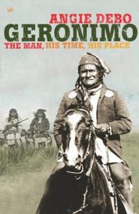 Geronimo: The Man,His Time,His Place