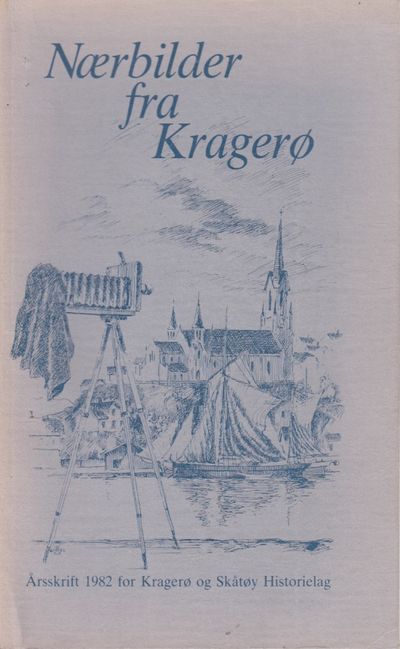 Nærbilder fra Kragerø. Årsskrift 1982 for Kragerø…