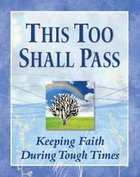 This Too Shall Pass: Keeping Faith During Tough Times by Publications International Ltd - 2013