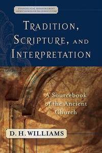 Tradition, Scripture, and Interpretation: A Sourcebook of the Ancient Church