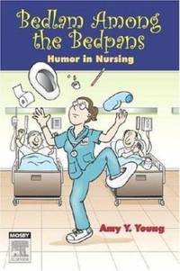 Bedlam among the Bedpans : Humor in Nursing