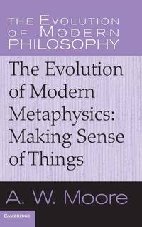 The Evolution of Modern Metaphysics: Making Sense of Things